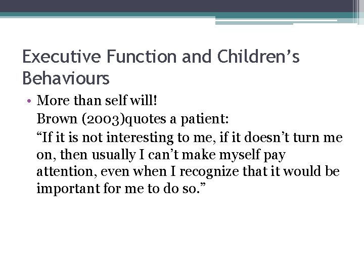Executive Function and Children’s Behaviours • More than self will! Brown (2003)quotes a patient: Executive Function and Children’s Behaviours • More than self will! Brown (2003)quotes a patient: