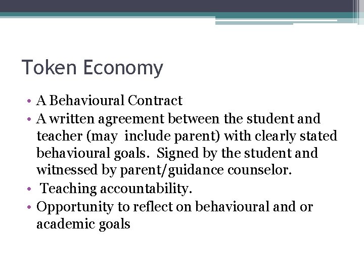 Token Economy • A Behavioural Contract • A written agreement between the student and Token Economy • A Behavioural Contract • A written agreement between the student and