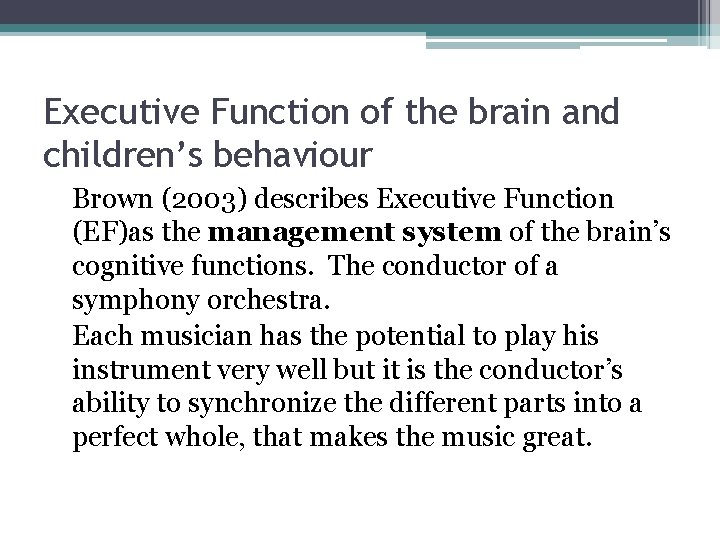 Executive Function of the brain and children’s behaviour Brown (2003) describes Executive Function (EF)as Executive Function of the brain and children’s behaviour Brown (2003) describes Executive Function (EF)as