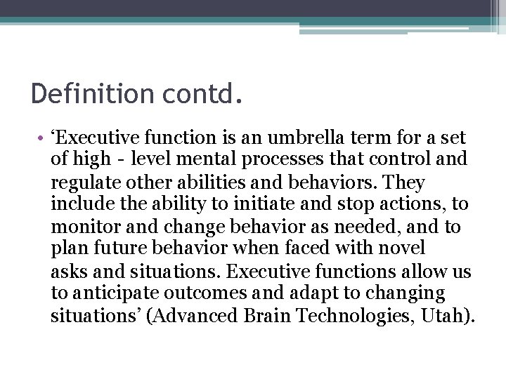 Definition contd. • ‘Executive function is an umbrella term for a set of high‐level Definition contd. • ‘Executive function is an umbrella term for a set of high‐level