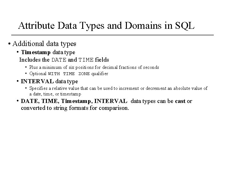Attribute Data Types and Domains in SQL • Additional data types • Timestamp data