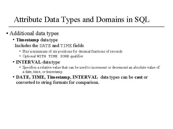 Attribute Data Types and Domains in SQL • Additional data types • Timestamp data Attribute Data Types and Domains in SQL • Additional data types • Timestamp data