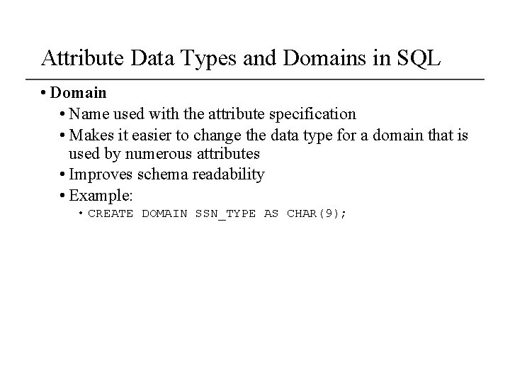 Attribute Data Types and Domains in SQL • Domain • Name used with the Attribute Data Types and Domains in SQL • Domain • Name used with the