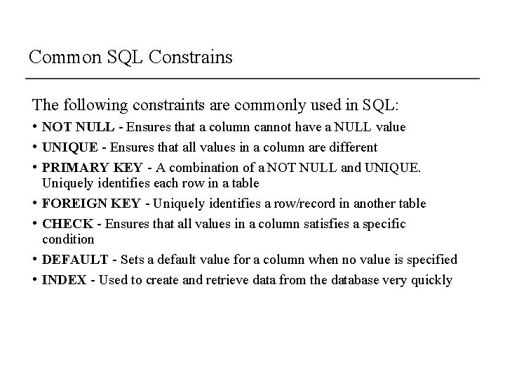 Common SQL Constrains The following constraints are commonly used in SQL: • NOT NULL Common SQL Constrains The following constraints are commonly used in SQL: • NOT NULL
