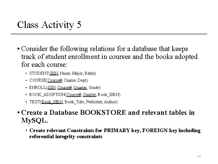 Class Activity 5 • Consider the following relations for a database that keeps track