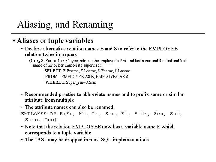 Aliasing, and Renaming • Aliases or tuple variables • Declare alternative relation names E Aliasing, and Renaming • Aliases or tuple variables • Declare alternative relation names E