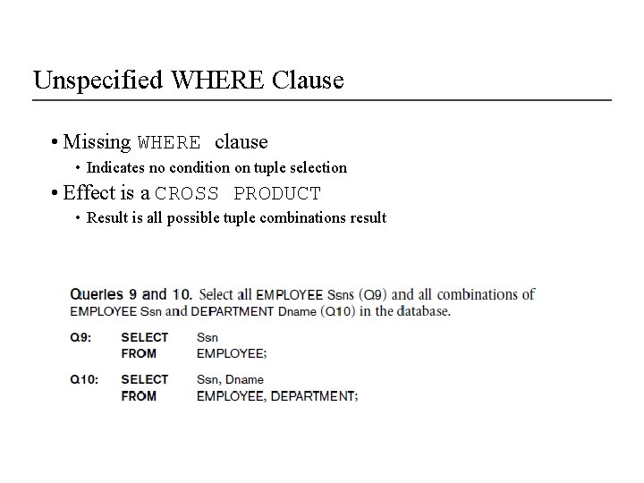 Unspecified WHERE Clause • Missing WHERE clause • Indicates no condition on tuple selection Unspecified WHERE Clause • Missing WHERE clause • Indicates no condition on tuple selection