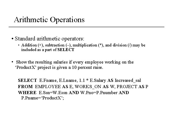 Arithmetic Operations • Standard arithmetic operators: • Addition (+), subtraction (–), multiplication (*), and Arithmetic Operations • Standard arithmetic operators: • Addition (+), subtraction (–), multiplication (*), and
