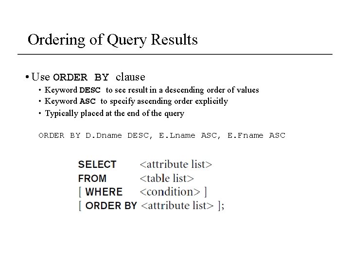 Ordering of Query Results • Use ORDER BY clause • Keyword DESC to see