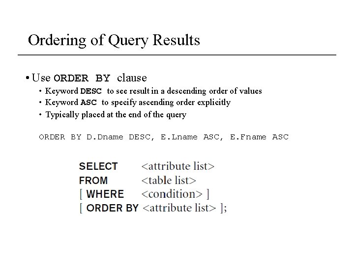 Ordering of Query Results • Use ORDER BY clause • Keyword DESC to see Ordering of Query Results • Use ORDER BY clause • Keyword DESC to see