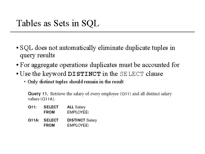 Tables as Sets in SQL • SQL does not automatically eliminate duplicate tuples in Tables as Sets in SQL • SQL does not automatically eliminate duplicate tuples in
