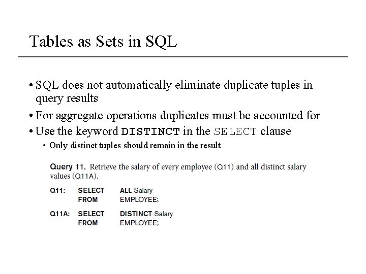 Tables as Sets in SQL • SQL does not automatically eliminate duplicate tuples in