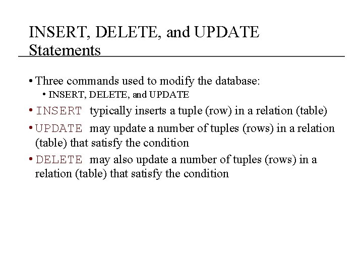 INSERT, DELETE, and UPDATE Statements • Three commands used to modify the database: •