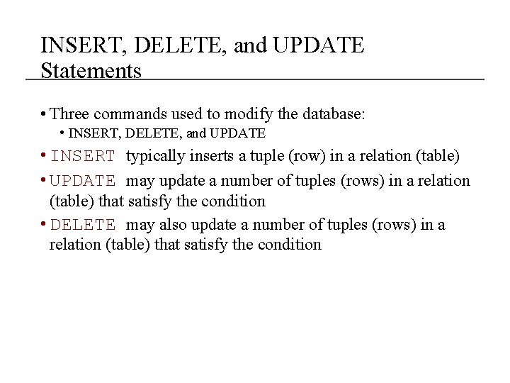 INSERT, DELETE, and UPDATE Statements • Three commands used to modify the database: • INSERT, DELETE, and UPDATE Statements • Three commands used to modify the database: •