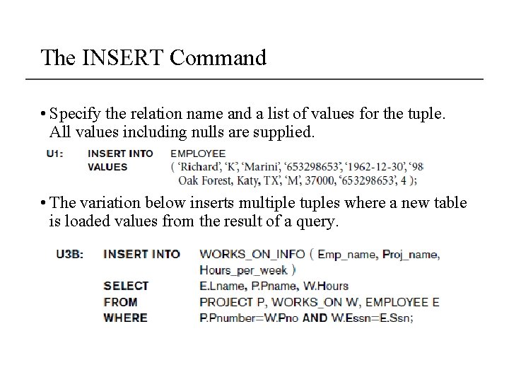The INSERT Command • Specify the relation name and a list of values for The INSERT Command • Specify the relation name and a list of values for