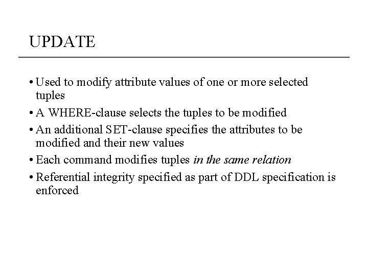 UPDATE • Used to modify attribute values of one or more selected tuples •