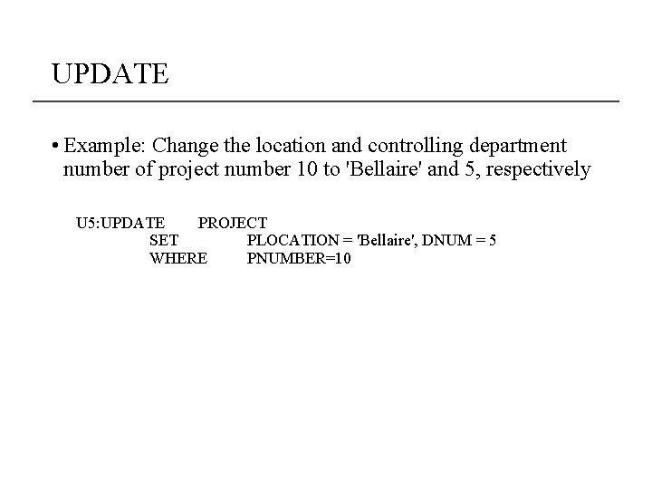 UPDATE • Example: Change the location and controlling department number of project number 10