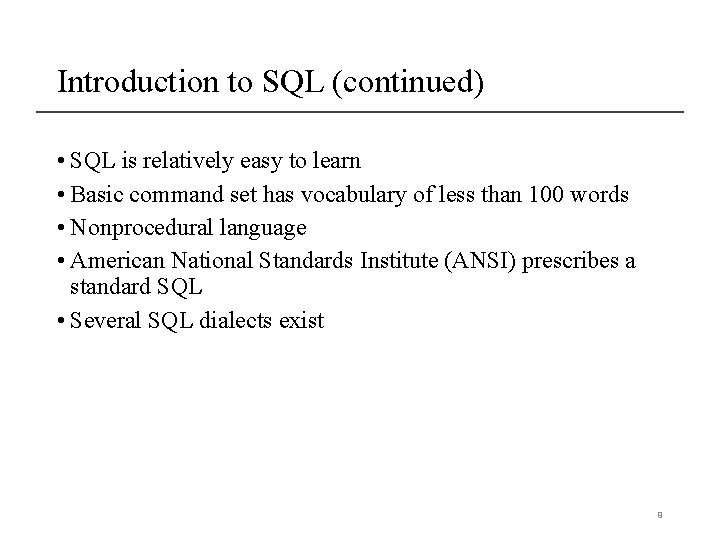 Introduction to SQL (continued) • SQL is relatively easy to learn • Basic command