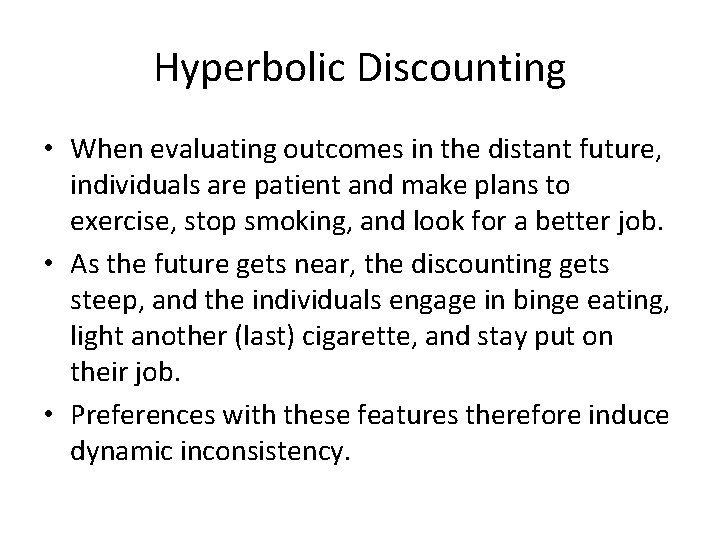 Hyperbolic Discounting • When evaluating outcomes in the distant future, individuals are patient and