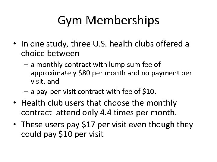 Gym Memberships • In one study, three U. S. health clubs offered a choice