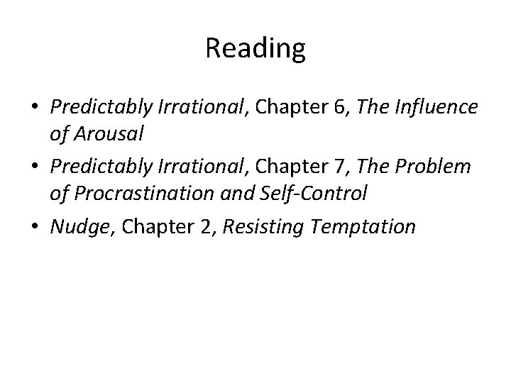 Reading • Predictably Irrational, Chapter 6, The Influence of Arousal • Predictably Irrational, Chapter
