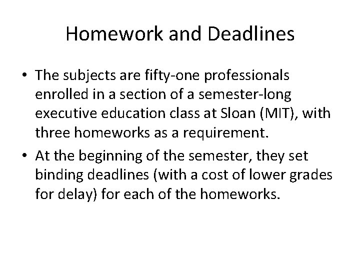 Homework and Deadlines • The subjects are fifty-one professionals enrolled in a section of
