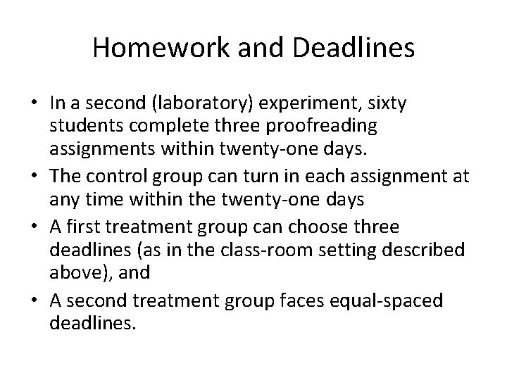 Homework and Deadlines • In a second (laboratory) experiment, sixty students complete three proofreading