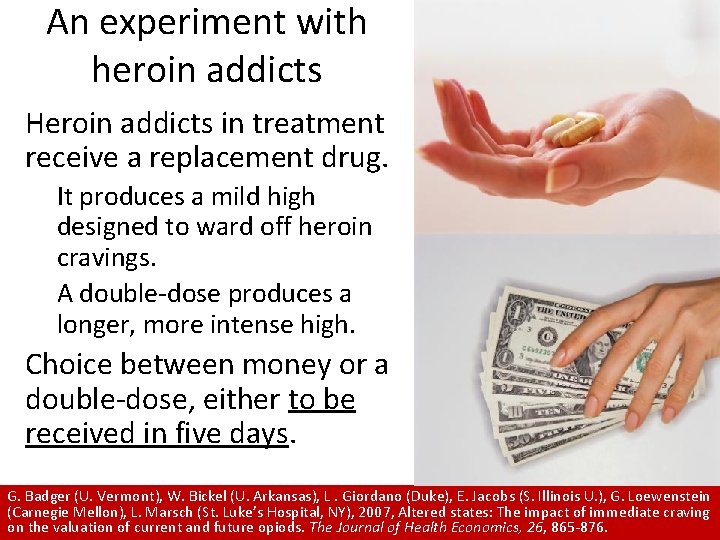 An experiment with heroin addicts Heroin addicts in treatment receive a replacement drug. It