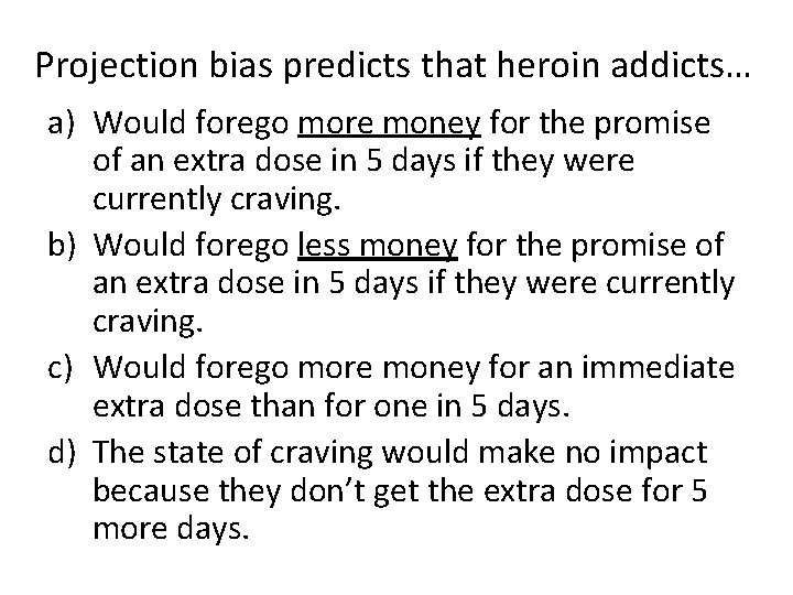 Projection bias predicts that heroin addicts… a) Would forego more money for the promise