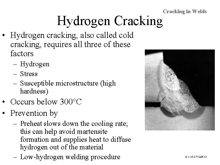 Cracking in Welds Hydrogen Cracking • Hydrogen cracking, also called cold cracking, requires all