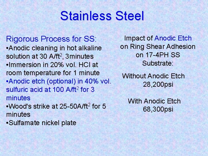 Stainless Steel Rigorous Process for SS: • Anodic cleaning in hot alkaline solution at