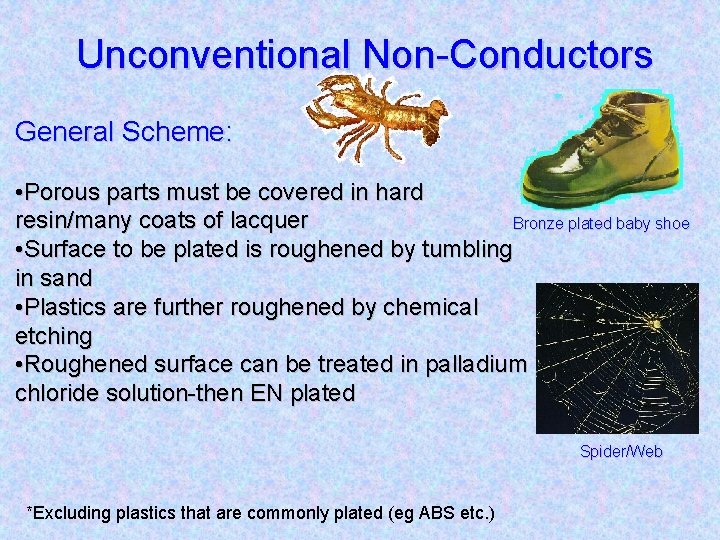 Unconventional Non-Conductors General Scheme: • Porous parts must be covered in hard resin/many coats