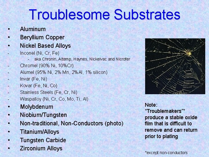 Troublesome Substrates • • • Aluminum Beryllium Copper Nickel Based Alloys - Inconel (Ni,