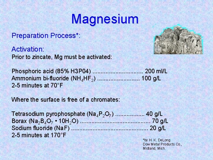 Magnesium Preparation Process*: Activation: Prior to zincate, Mg must be activated: Phosphoric acid (85%