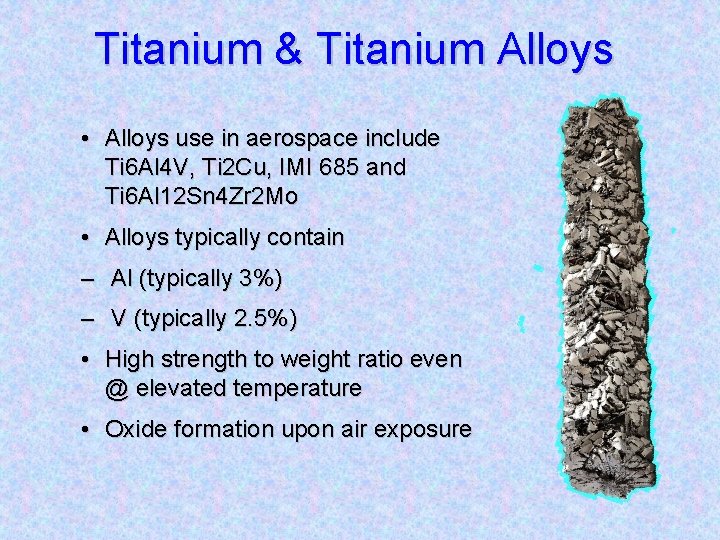 Titanium & Titanium Alloys • Alloys use in aerospace include Ti 6 Al 4