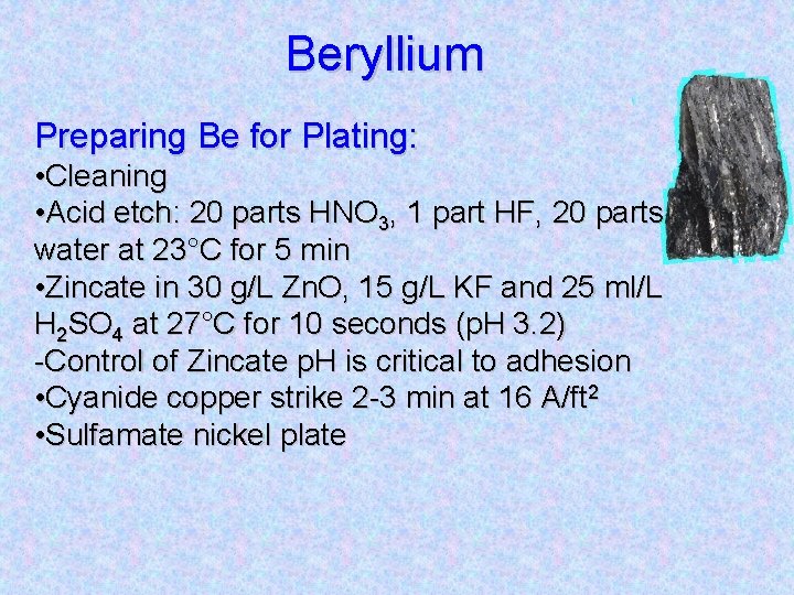Beryllium Preparing Be for Plating: • Cleaning • Acid etch: 20 parts HNO 3,