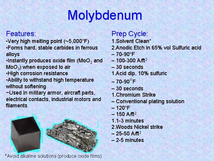 Molybdenum Features: Prep Cycle: • Very high melting point (~5, 000°F) • Forms hard,