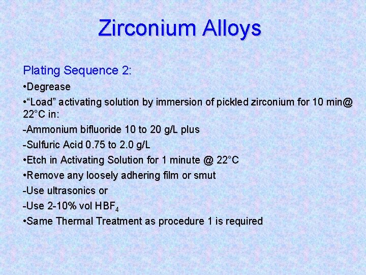 Zirconium Alloys Plating Sequence 2: • Degrease • “Load” activating solution by immersion of