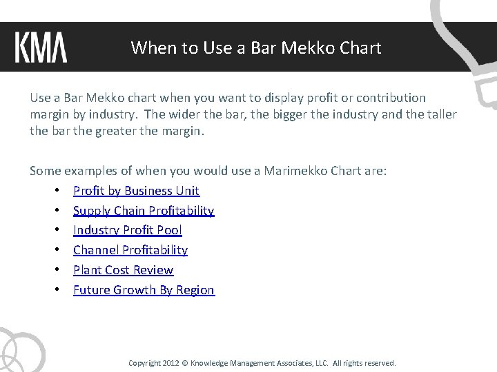 When to Use a Bar Mekko Chart Use a Bar Mekko chart when you