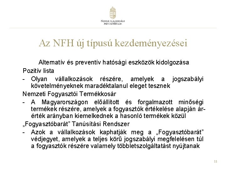 Az NFH új típusú kezdeményezései Alternatív és preventív hatósági eszközök kidolgozása Pozitív lista -
