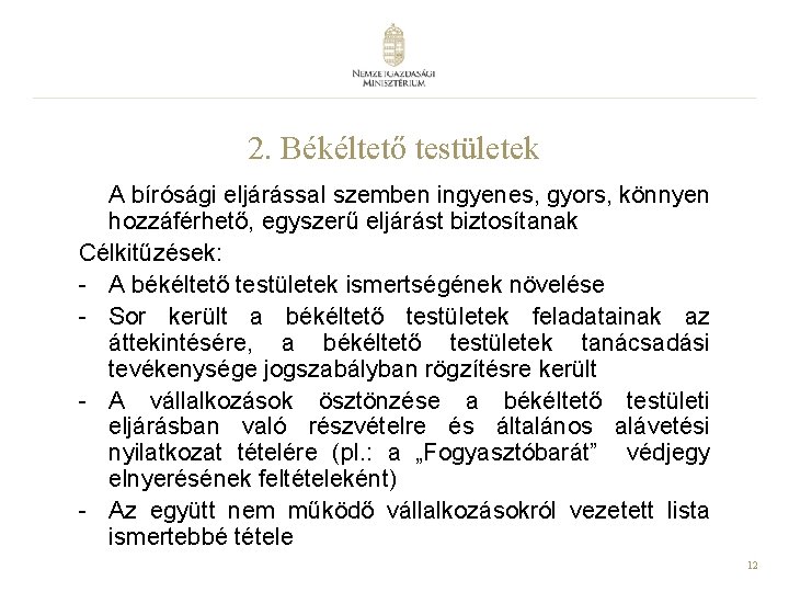 2. Békéltető testületek A bírósági eljárással szemben ingyenes, gyors, könnyen hozzáférhető, egyszerű eljárást biztosítanak