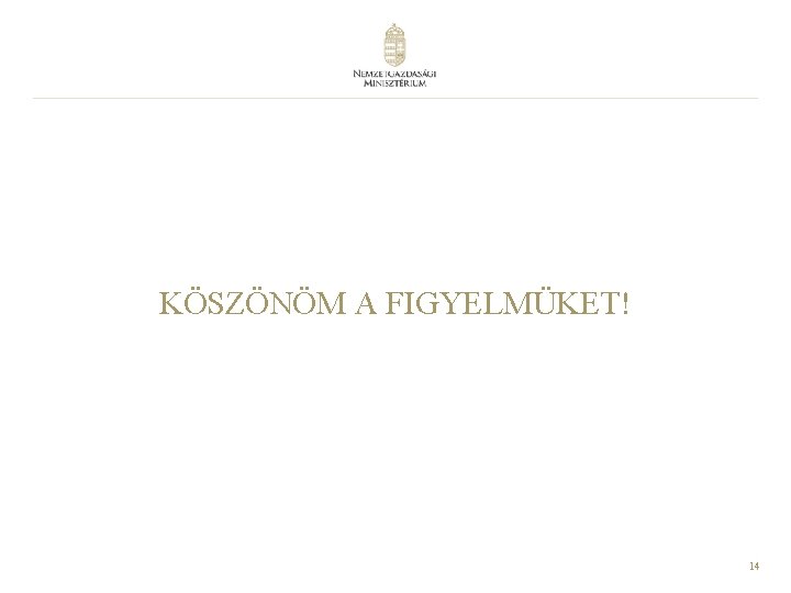 KÖSZÖNÖM A FIGYELMÜKET! 14 