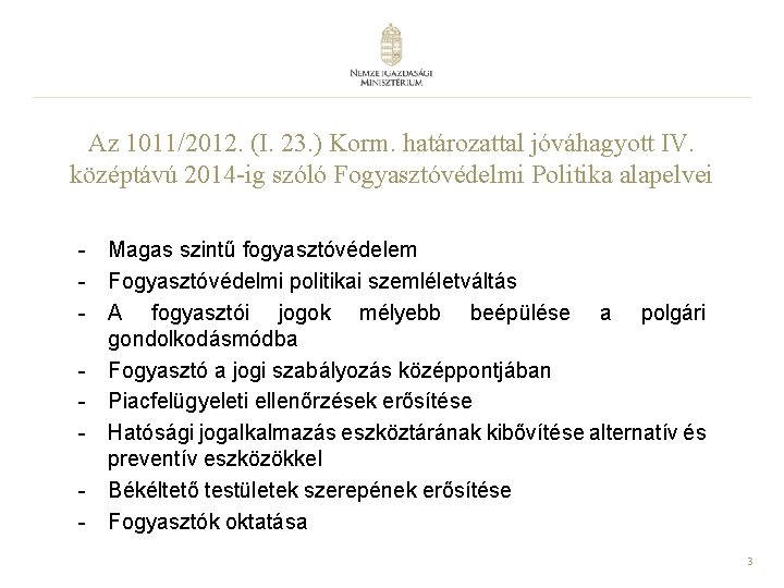 Az 1011/2012. (I. 23. ) Korm. határozattal jóváhagyott IV. középtávú 2014 -ig szóló Fogyasztóvédelmi