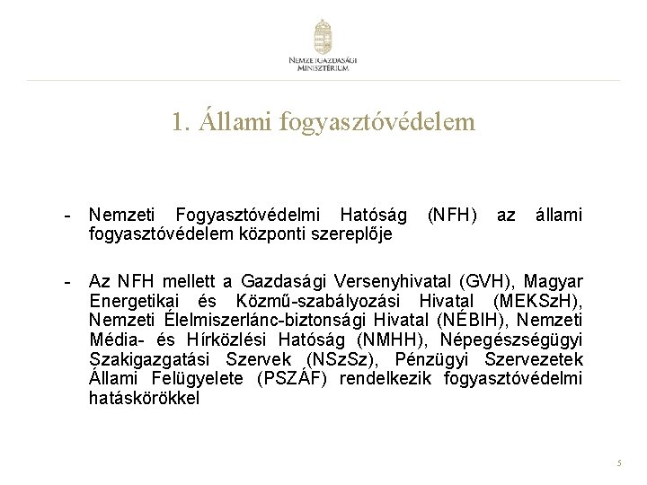 1. Állami fogyasztóvédelem - Nemzeti Fogyasztóvédelmi Hatóság (NFH) az állami fogyasztóvédelem központi szereplője -