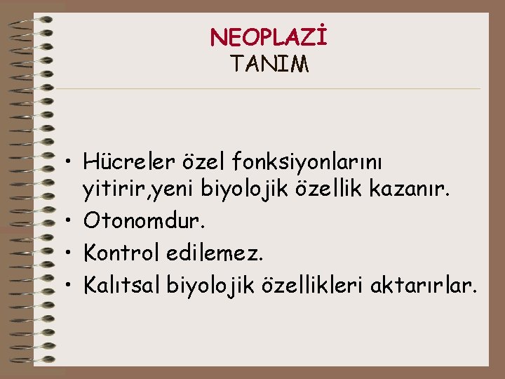 NEOPLAZİ TANIM • Hücreler özel fonksiyonlarını yitirir, yeni biyolojik özellik kazanır. • Otonomdur. •