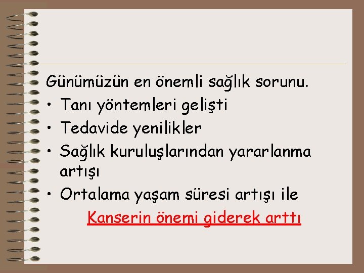 Günümüzün en önemli sağlık sorunu. • Tanı yöntemleri gelişti • Tedavide yenilikler • Sağlık