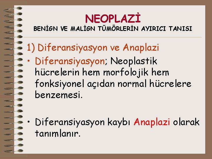 NEOPLAZİ BENİGN VE MALİGN TÜMÖRLERİN AYIRICI TANISI 1) Diferansiyasyon ve Anaplazi • Diferansiyasyon; Neoplastik