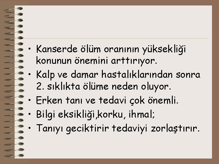  • Kanserde ölüm oranının yüksekliği konunun önemini arttırıyor. • Kalp ve damar hastalıklarından