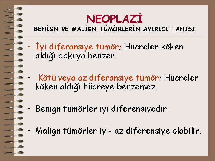 NEOPLAZİ BENİGN VE MALİGN TÜMÖRLERİN AYIRICI TANISI • İyi diferansiye tümör; Hücreler köken aldığı