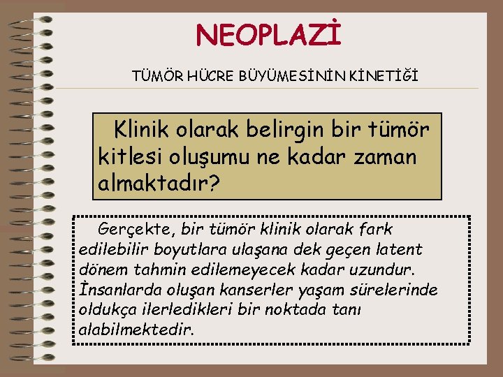 NEOPLAZİ TÜMÖR HÜCRE BÜYÜMESİNİN KİNETİĞİ Klinik olarak belirgin bir tümör kitlesi oluşumu ne kadar